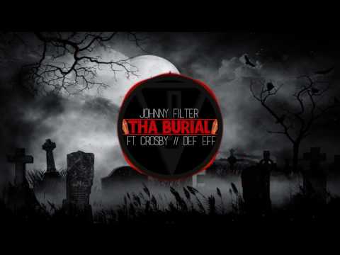 Johnny Filter - Tha Burial (Ft  Crosby, Def eFF)