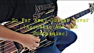So Far Away-Guitar Cover (Syn sustainiac and acoustic)
