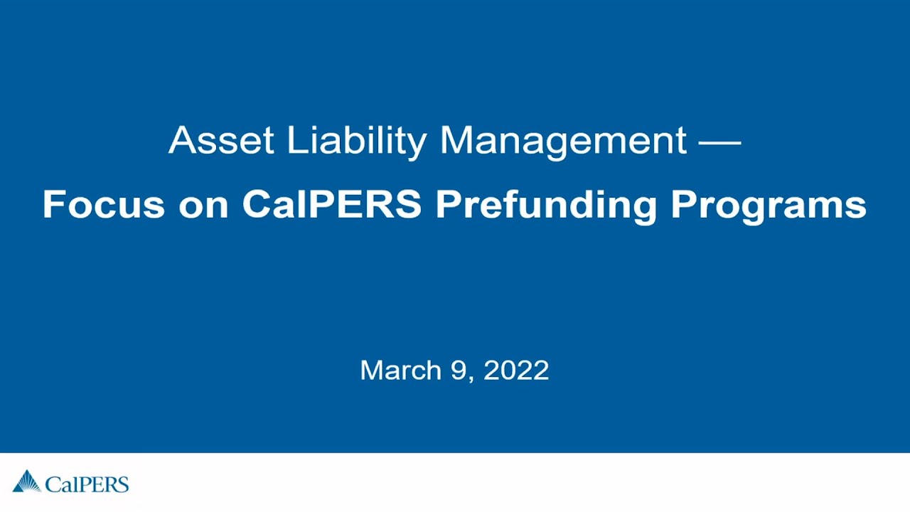 CalPERS Affiliate Fund Asset Liability Management Webinar - March 9, 2022