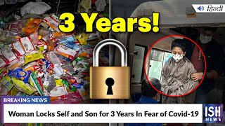 Woman Locks Self and Son for 3 Years In Fear of Covid-19