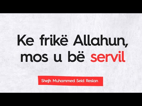 Ke frikë Allahun, mos u bë servil-Shejh Muhammed Seid Reslan