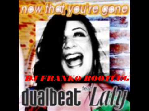 Dualbeat ft  Laly - Now That You're Gone (DJ FRANKO BOOTLEG)