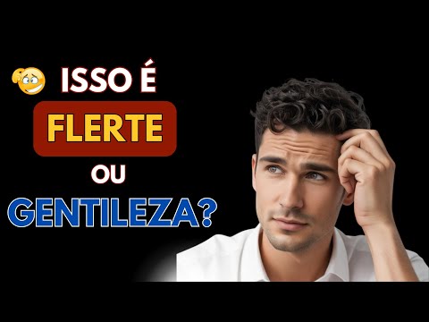 Isso É Flerte ou Só Gentileza? Aprenda a Diferenciar #amizade #relacionamento