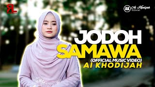 Download lagu JODOH SAMAWA - AI KHODIJAH mp3