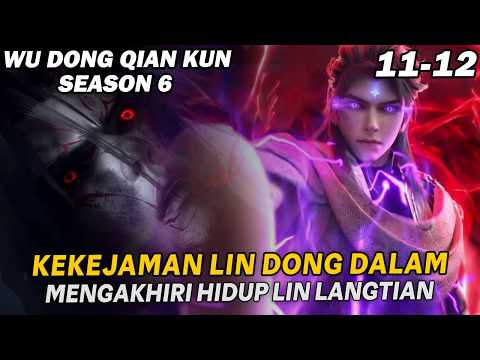 LIN DONG BERHASIL MENGAKHIRI DENDAMNYA, & MENJADI PAHLAWAN - DONGHUA WU DONG QIAN KUN S6 PART 11-12