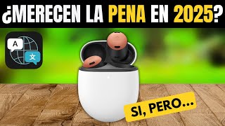 GOOGLE PIXEL BUDS PRO: ¿MERECEN LA PENA LOS AURICULARES TRADUCTORES DE GOOGLE EN 2025?
