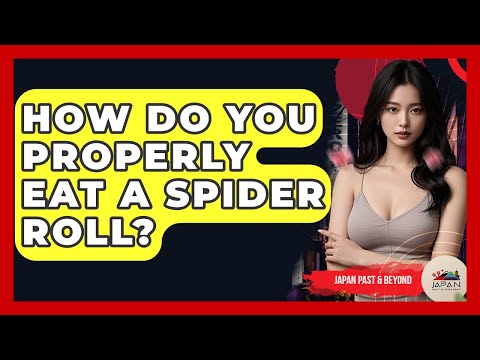 How Do You Properly Eat A Spider Roll? - Japan Past and Present