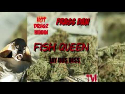 FrassDan-fish queen [freestyle] (Jaydos diss) Hot Drugz Riddim