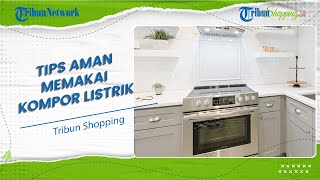 Simak, Ini Beberapa Tips Aman Menggunakan Kompor Listrik untuk Pemula saat Memasak
