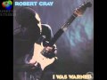 Robert Cray  - I was warned