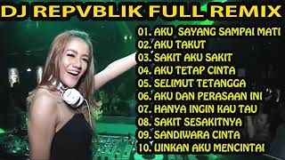 Download lagu DJ REMIX INDO REPVBLIK SAYANG SAMPAI MATI VS AKU TAKUT  NEW NONSTOP FULL BASS mp3