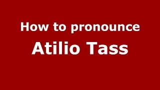 How to pronounce Atilio Tass