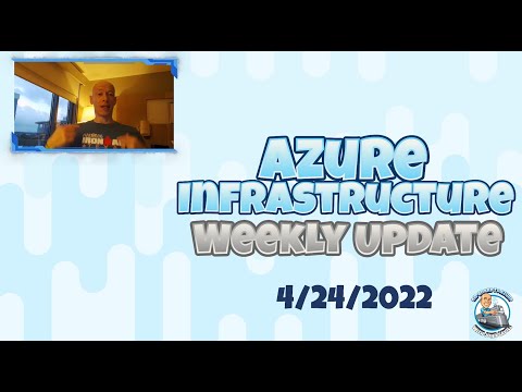 Azure Infrastructure Weekly Update 24th April 2022