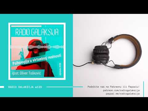 Radio Galaksija #129: Psihologija u virtuelnoj realnosti / gost: prof. dr Oliver Tošković / 08-06-21