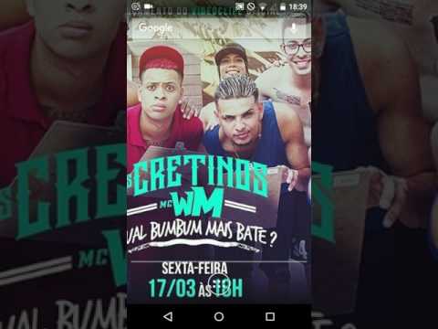 OS CRETINOS E MC WM (QUAL BUMBUM BATE)