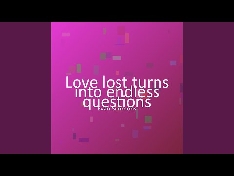 Love lost turns into endless questions