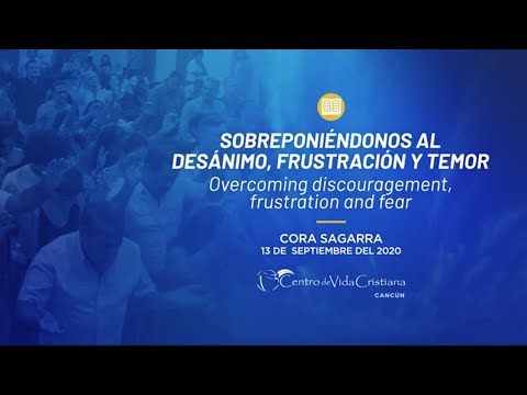 Sobreponiéndonos al desánimo, frustración y temor | Centro de Vida Cristiana