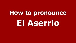 How to pronounce El Aserrio