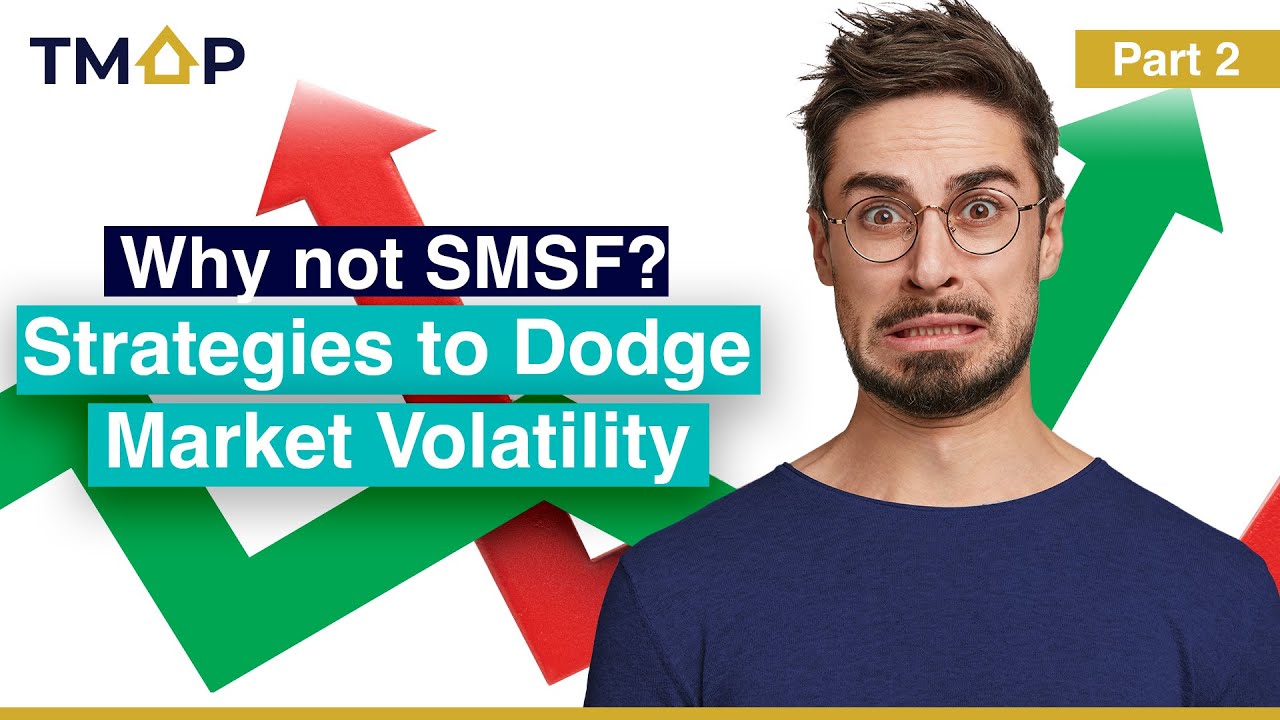 Part 2 : Why Not SMSF? Strategies to Dodge Market Volatility