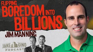 Flipping Boredom into Billions: Jim Manning’s Real Estate Journey | Jake & Gino Podcast