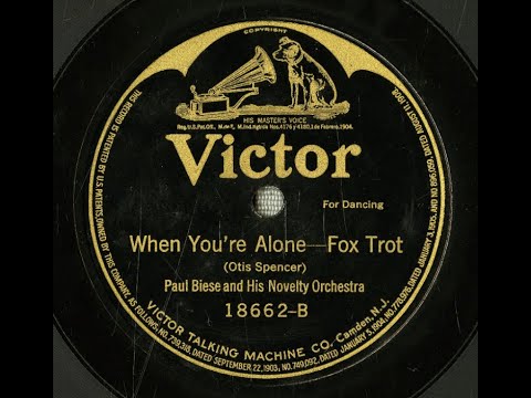 "When You're Alone" Paul Biese and His Novelty Orchestra on Victor 18662 (1919) Otis Spencer song