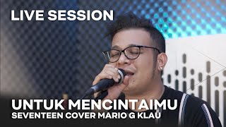 Download lagu SEVENTEEN - Untuk Mencintaimu [MGK LIVE SESSION] mp3