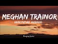 Take me on a date I deserve it babe (Lyrics) | Meghan Trainor - Dear Future Husband (Tiktok Song)
