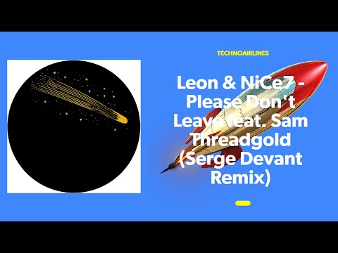 Leon & NiCe7 - Please Don't Leave feat.  Sam Threadgold (Serge Devant Remix)