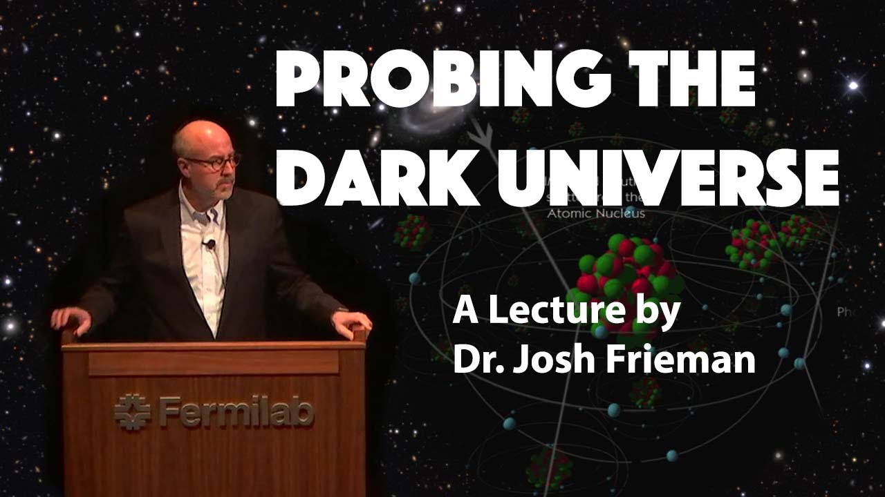 "Probing the Dark Universe" - A Lecture by Dr. Josh Frieman