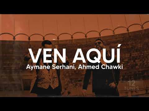 Aymane Serhani feat. Ahmed Chawki - VEN AQUÍ (paroles, lyrics)