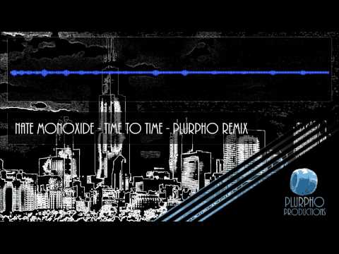 Nate Monoxide- Time to Time - plurPho Remix