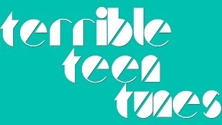 Terrible Teen Tunes