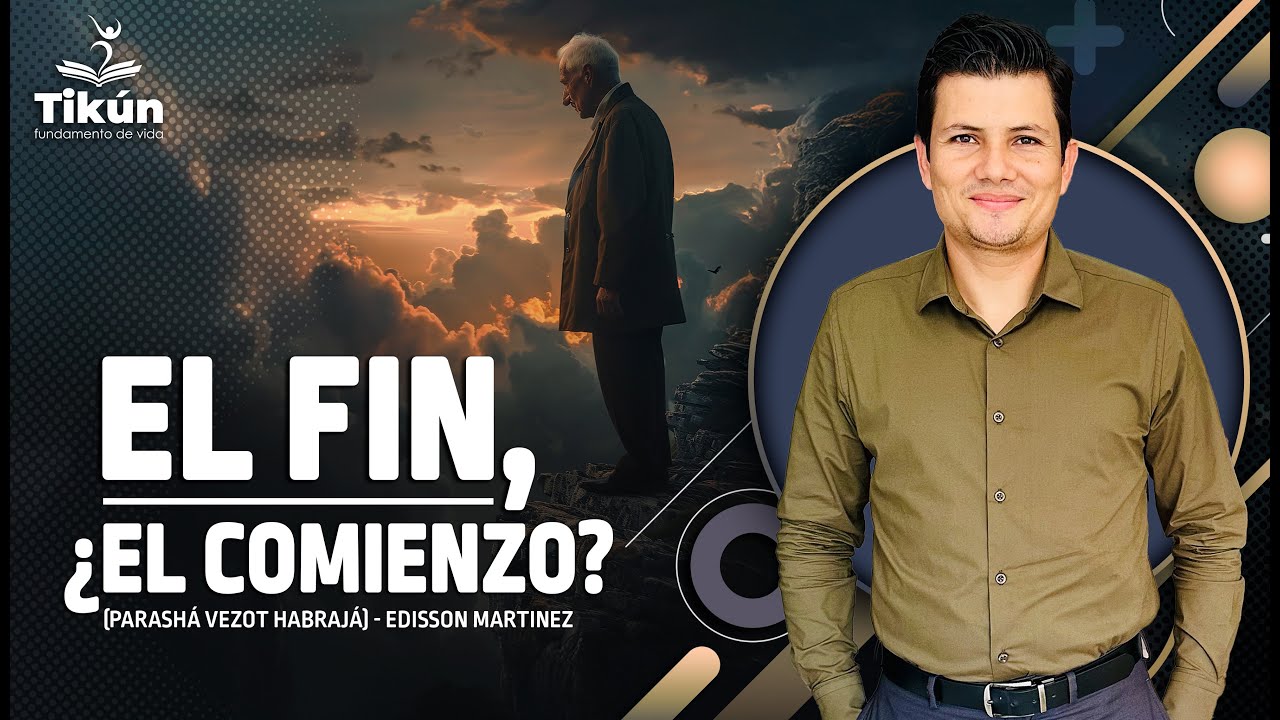 El fin, ¿el comienzo? (Parashá Vezot Habrajá) - Edisson Martinez