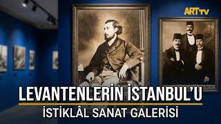 Levantenlerin İstanbul’u, İstanbul’un Levantenleri | İstiklâl Sanat Galerisi