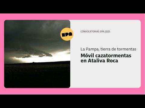 LA PAMPA, TIERRA DE TORMENTAS | Programa 66 | Móvil cazatormentas en Ataliva Roca