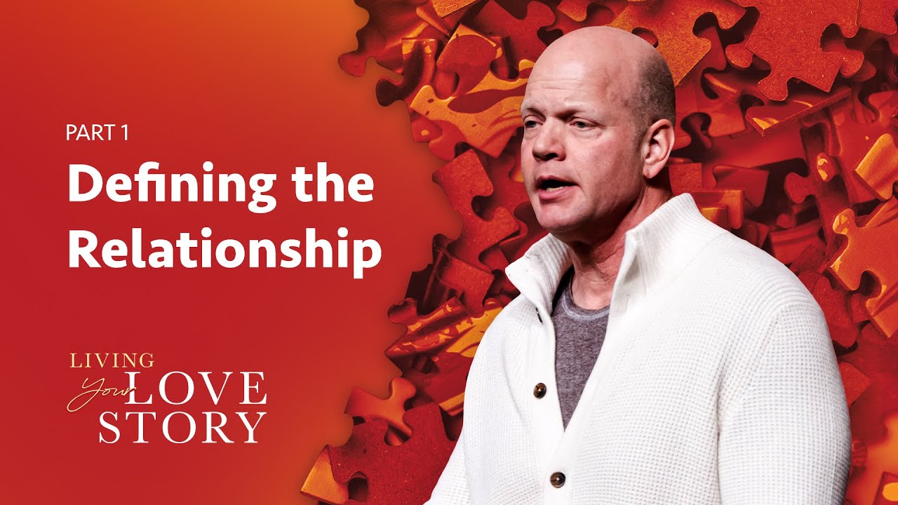 It’s Time to Define the Relationship | Living Your Love Story (Part 1)