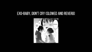 EXO-Baby, Don&#39;t Cry(𝐬𝐥𝐨𝐰𝐞𝐝 𝐚𝐧𝐝 𝐫𝐞𝐯𝐞𝐫𝐛) x0.9