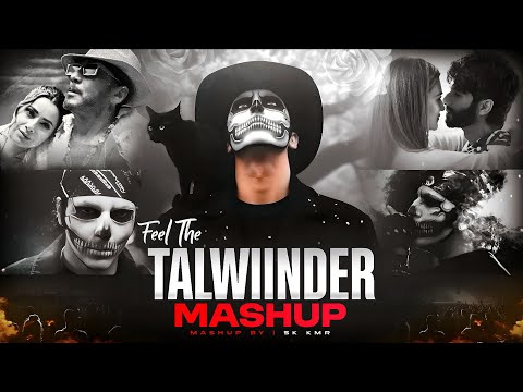 Feel The Talwiinder Mashup | Haseen X Khayaal X Dhundhala X Tu | New Mashup | Sk Kmr