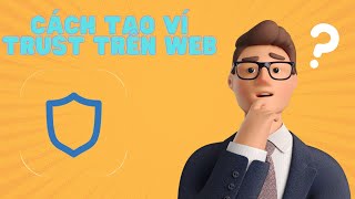 Cách tạo ví Trust trên web - How to Create a Trust Wallet on the Web