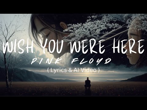 Wish You Were Here ‐ Pink Floyd (Lyrics & AI Video)