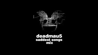 deadmau5 Saddest Songs Mix &quot;Part 1&quot; [Bleed, Strobe, Camilla, Chill, Ira...]