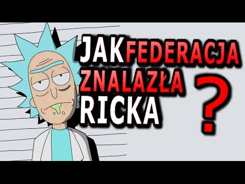 JAK FEDERACJA ODNALAZŁA RICKA ? - RICK I MORTY TEORIA