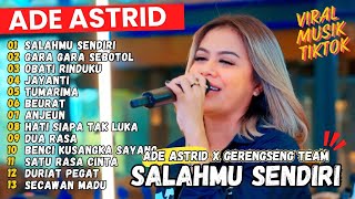 Download lagu SALAHMU SENDIRI MAAFKAN AKU - ADE ASTRID FULL ALBUM BAJIDOR X GERENGSENG | VIRAL DI TIKTOK 2024 mp3