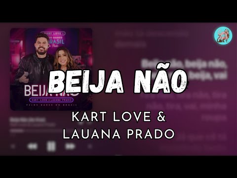 BEIJA NÃO - KART LOVE & LAUANA PRADO (LETRA)
