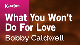 Karaoke What You Won't Do For Love - Bobby Caldwell *