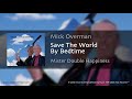 Mick Overman - "Save The World By Bedtime" - (track #2 of Max Records™ CD "Mister Double Happiness")