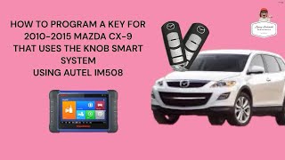 HOW TO PROGRAM A KEY FOR2010-2015 MAZDA CX-9 THAT USES THE KNOB SMART SYSTEM USING AUTEL IM508