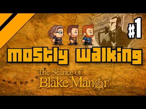 Mostly Walking - The Seance of Blake Manor P1