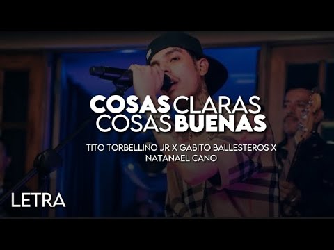 Cosas Claras, Cosas Buenas - Tito Torbellino jr x Gabito Ballesteros x Natanael Cano (Letra/lyric)
