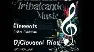 Elements ( Tribal Evolution ) DjGiovanni Ríos 2016 ((!.🎼Tribaleando Music🎼.!))